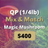 QP (1/4lb) Magic Mushrooms Mix and Match 1 1 6